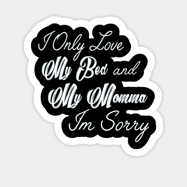 I Only Love My Bed And My Momma  19 Sticker by finchandrewf